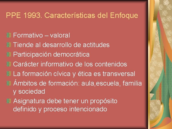 PPE 1993. Características del Enfoque Formativo – valoral Tiende al desarrollo de actitudes Participación PPE 1993. Características del Enfoque Formativo – valoral Tiende al desarrollo de actitudes Participación