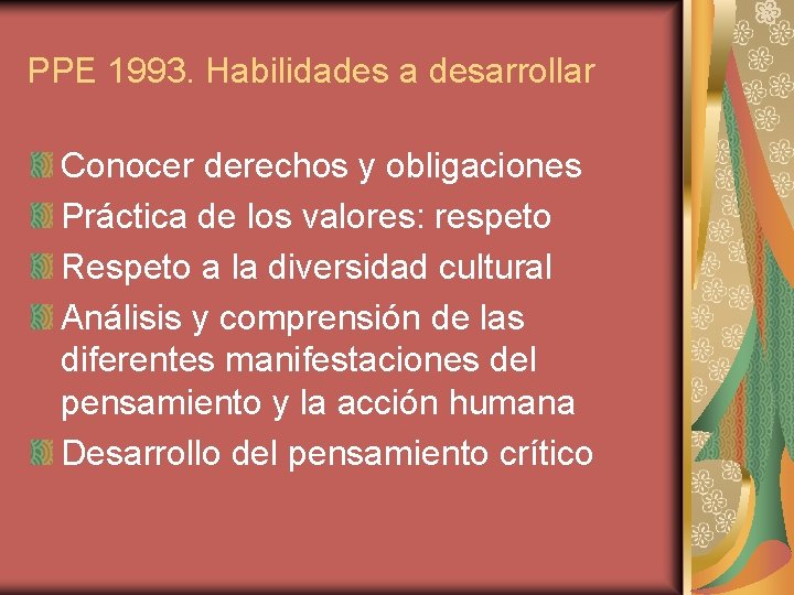PPE 1993. Habilidades a desarrollar Conocer derechos y obligaciones Práctica de los valores: respeto PPE 1993. Habilidades a desarrollar Conocer derechos y obligaciones Práctica de los valores: respeto