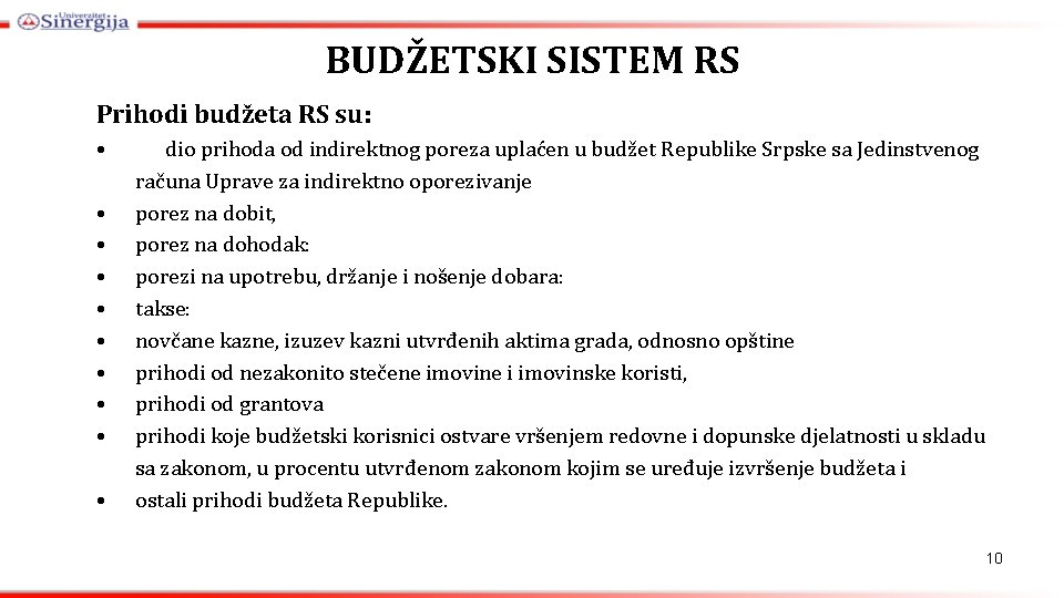 BUDŽETSKI SISTEM RS Prihodi budžeta RS su: • dio prihoda od indirektnog poreza uplaćen