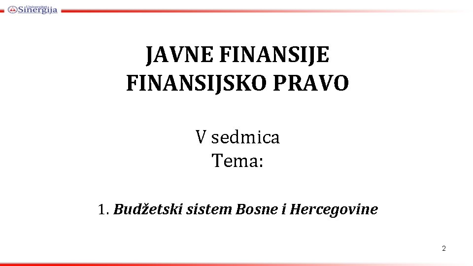 JAVNE FINANSIJSKO PRAVO V sedmica Tema: 1. Budžetski sistem Bosne i Hercegovine 2 