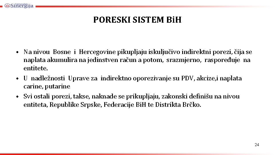 PORESKI SISTEM Bi. H • Na nivou Bosne i Hercegovine pikupljaju iskuljučivo indirektni porezi,