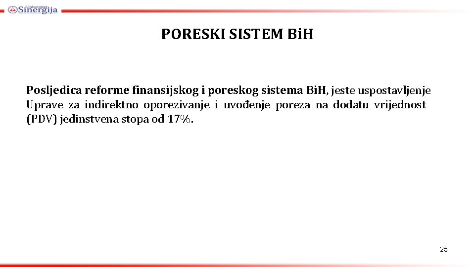 PORESKI SISTEM Bi. H Posljedica reforme finansijskog i poreskog sistema Bi. H, jeste uspostavljenje