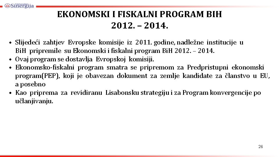 EKONOMSKI I FISKALNI PROGRAM BIH 2012. – 2014. • Slijedeći zahtjev Evropske komisije iz