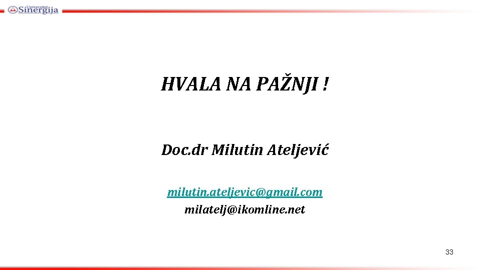 HVALA NA PAŽNJI ! Doc. dr Milutin Ateljević milutin. ateljevic@gmail. com milatelj@ikomline. net 33