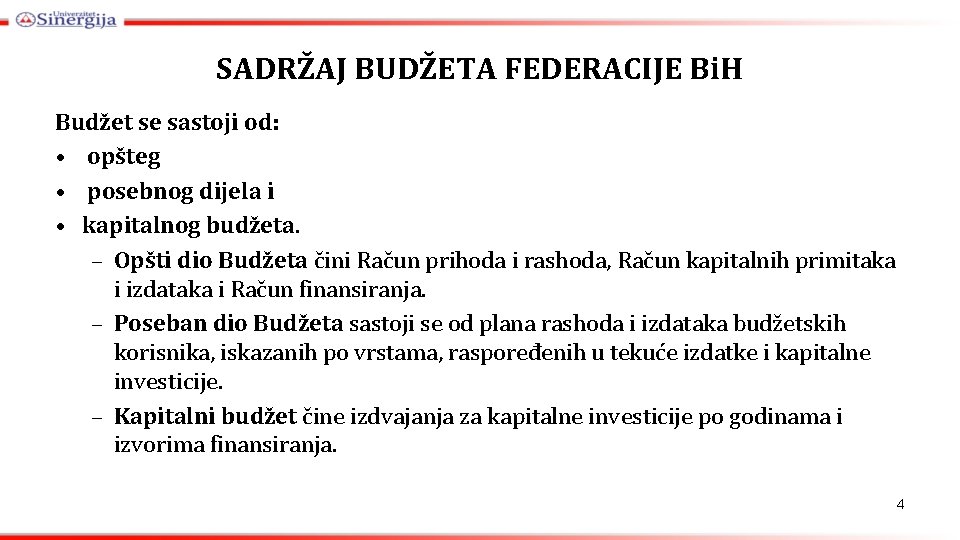 SADRŽAJ BUDŽETA FEDERACIJE Bi. H Budžet se sastoji od: • opšteg • posebnog dijela