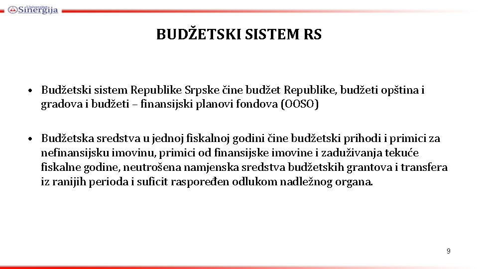 BUDŽETSKI SISTEM RS • Budžetski sistem Republike Srpske čine budžet Republike, budžeti opština i
