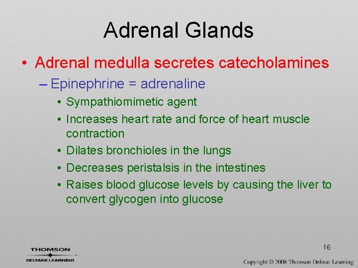 Adrenal Glands • Adrenal medulla secretes catecholamines – Epinephrine = adrenaline • Sympathiomimetic agent