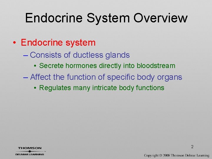 Endocrine System Overview • Endocrine system – Consists of ductless glands • Secrete hormones