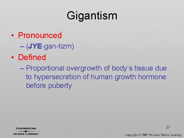 Gigantism • Pronounced – (JYE-gan-tizm) • Defined – Proportional overgrowth of body’s tissue due