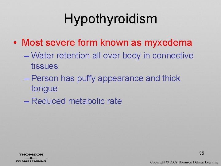 Hypothyroidism • Most severe form known as myxedema – Water retention all over body