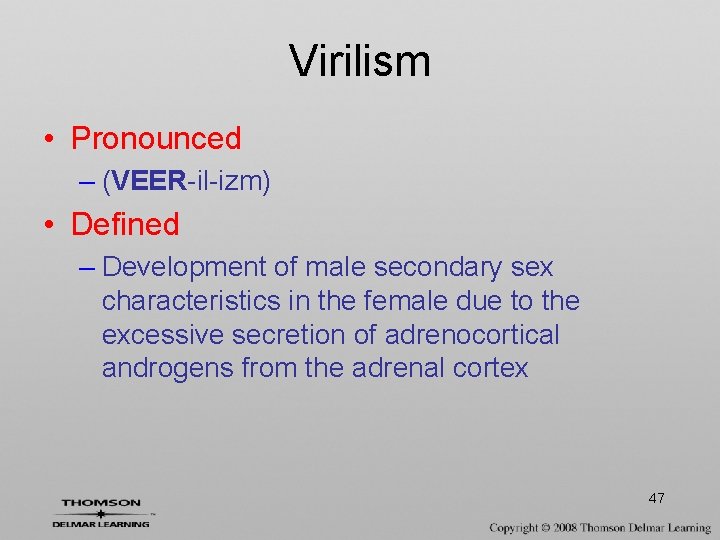 Virilism • Pronounced – (VEER-il-izm) • Defined – Development of male secondary sex characteristics