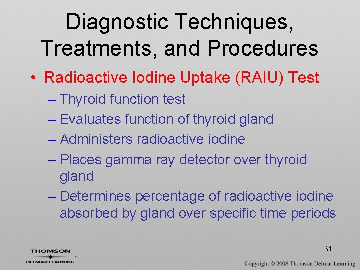 Diagnostic Techniques, Treatments, and Procedures • Radioactive Iodine Uptake (RAIU) Test – Thyroid function