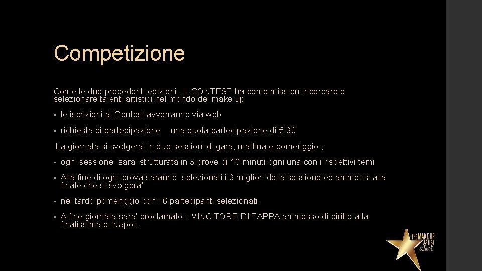 Competizione Come le due precedenti edizioni, IL CONTEST ha come mission , ricercare e