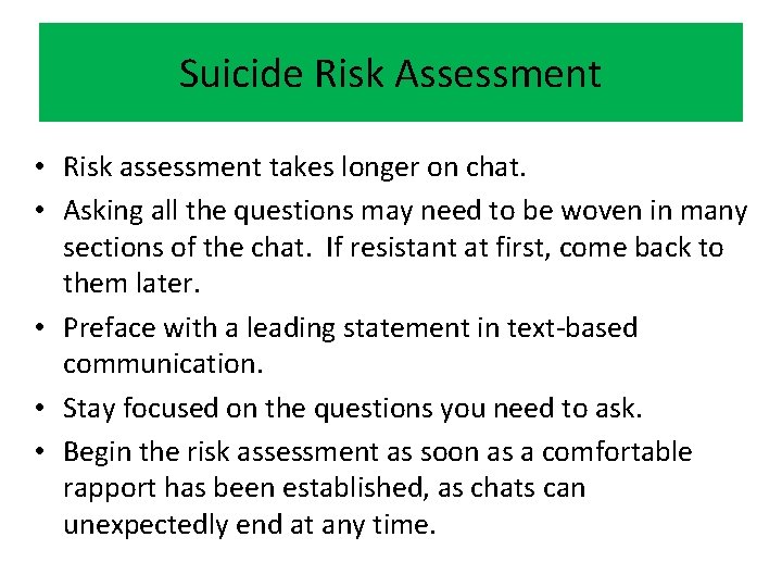 Suicide Risk Assessment • Risk assessment takes longer on chat. • Asking all the