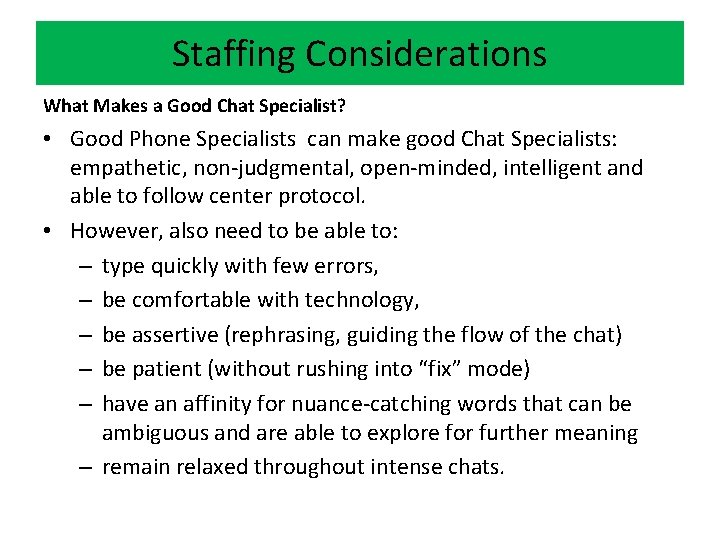 Staffing Considerations What Makes a Good Chat Specialist? • Good Phone Specialists can make