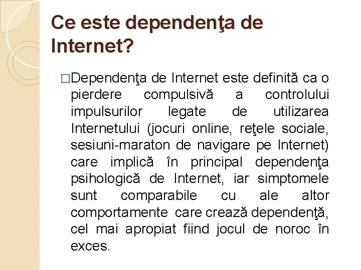 Ce este dependenţa de Internet? �Dependenţa de Internet este definită ca o pierdere compulsivă