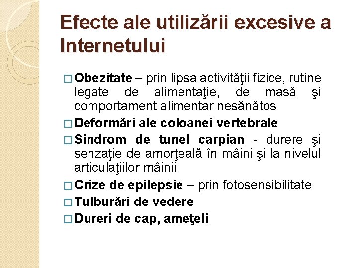 Efecte ale utilizării excesive a Internetului � Obezitate – prin lipsa activităţii fizice, rutine Efecte ale utilizării excesive a Internetului � Obezitate – prin lipsa activităţii fizice, rutine
