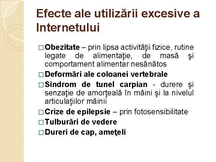 Efecte ale utilizării excesive a Internetului � Obezitate – prin lipsa activităţii fizice, rutine