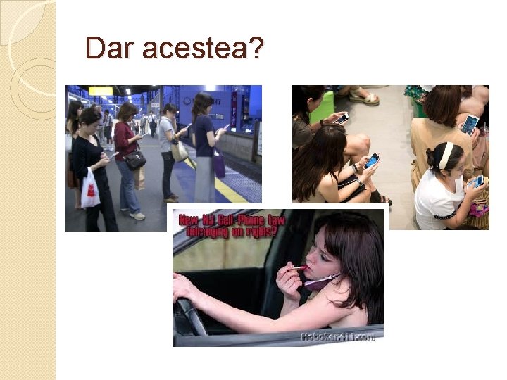 Dar acestea? 