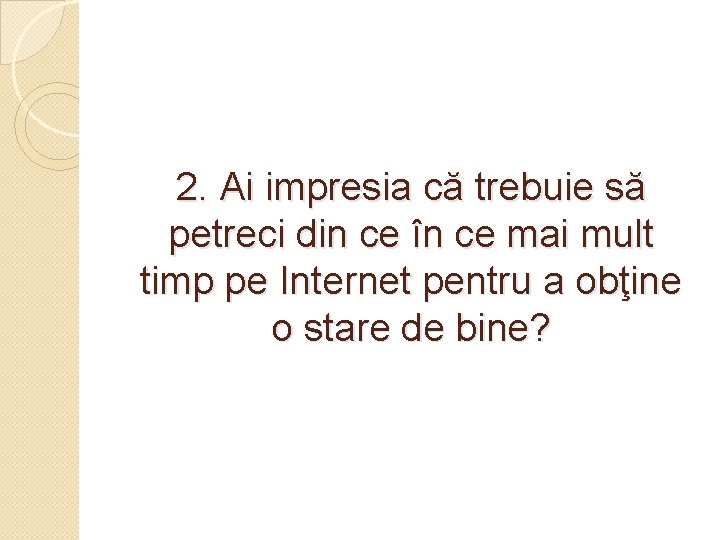 2. Ai impresia că trebuie să petreci din ce în ce mai mult timp