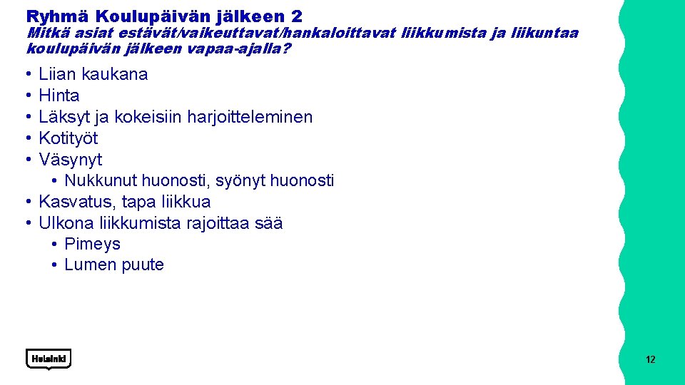 Ryhmä Koulupäivän jälkeen 2 Mitkä asiat estävät/vaikeuttavat/hankaloittavat liikkumista ja liikuntaa koulupäivän jälkeen vapaa-ajalla? •