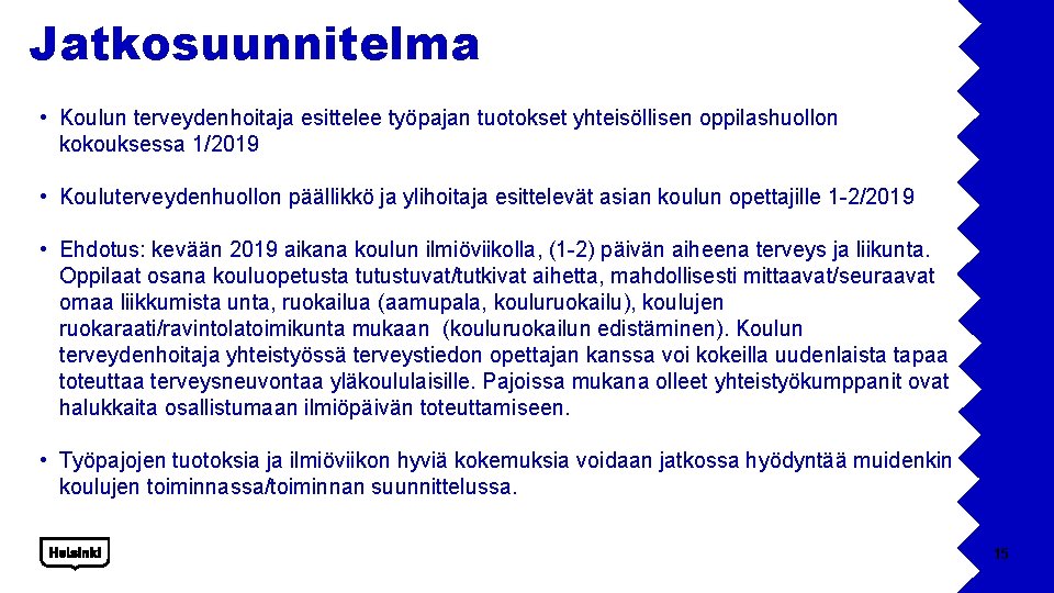 Jatkosuunnitelma • Koulun terveydenhoitaja esittelee työpajan tuotokset yhteisöllisen oppilashuollon kokouksessa 1/2019 • Kouluterveydenhuollon päällikkö