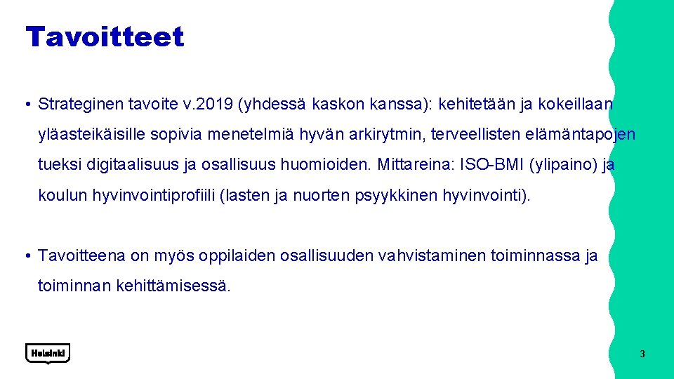 Tavoitteet • Strateginen tavoite v. 2019 (yhdessä kaskon kanssa): kehitetään ja kokeillaan yläasteikäisille sopivia