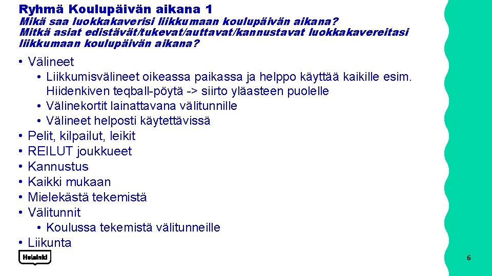 Ryhmä Koulupäivän aikana 1 Mikä saa luokkakaverisi liikkumaan koulupäivän aikana? Mitkä asiat edistävät/tukevat/auttavat/kannustavat luokkakavereitasi