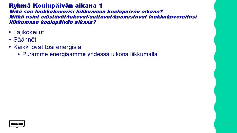 Ryhmä Koulupäivän aikana 1 Mikä saa luokkakaverisi liikkumaan koulupäivän aikana? Mitkä asiat edistävät/tukevat/auttavat/kannustavat luokkakavereitasi