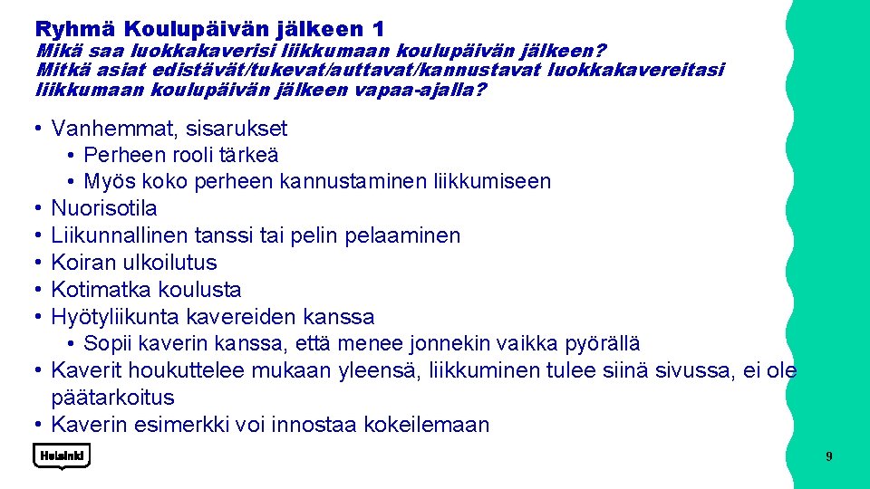 Ryhmä Koulupäivän jälkeen 1 Mikä saa luokkakaverisi liikkumaan koulupäivän jälkeen? Mitkä asiat edistävät/tukevat/auttavat/kannustavat luokkakavereitasi