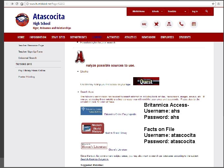 Britannica Access. Username: ahs Password: ahs Facts on File Username: atascocita Password: atascocita 