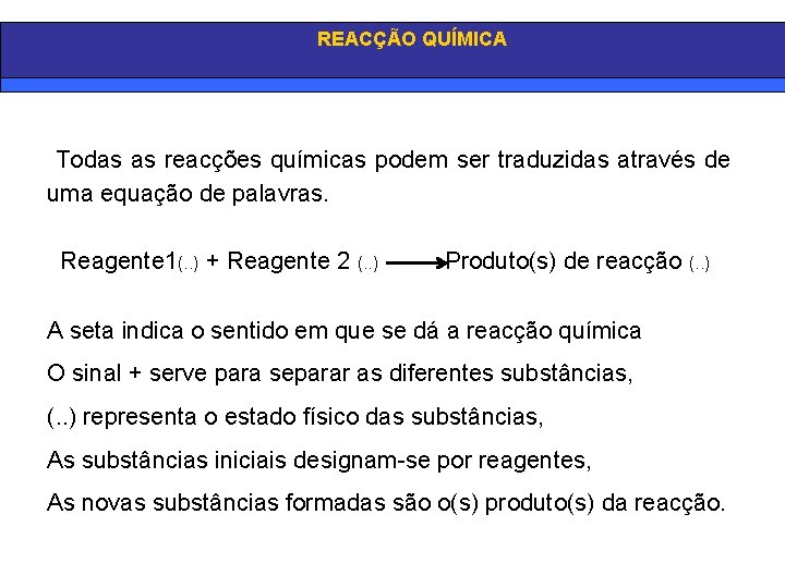 REACÇÃO QUÍMICA Todas as reacções químicas podem ser traduzidas através de uma equação de