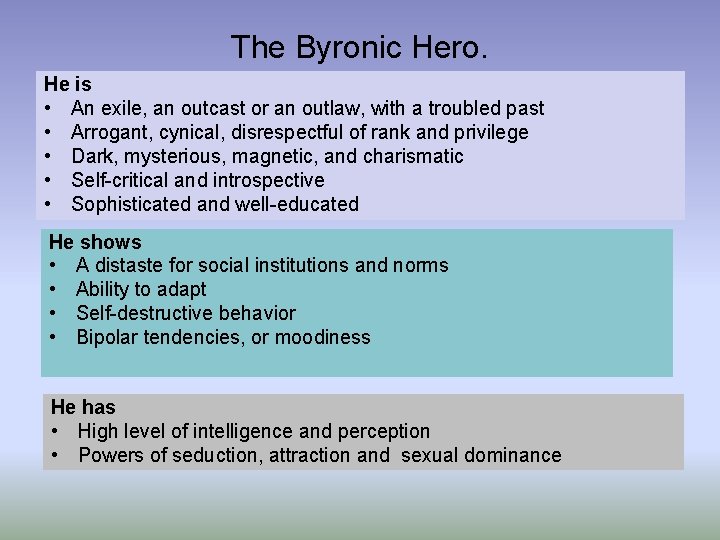 The Byronic Hero. He is • An exile, an outcast or an outlaw, with