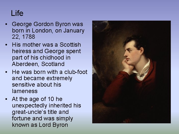 Life • George Gordon Byron was born in London, on January 22, 1788 •
