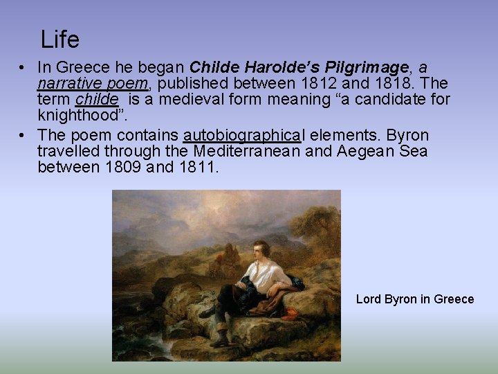Life • In Greece he began Childe Harolde’s Pilgrimage, a narrative poem, published between