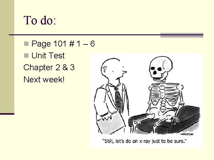 To do: n Page 101 # 1 – 6 n Unit Test Chapter 2