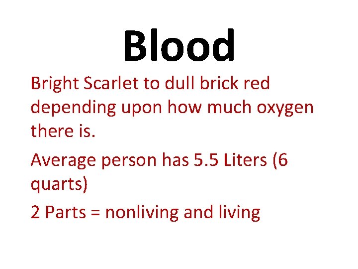 Blood Bright Scarlet to dull brick red depending upon how much oxygen there is.