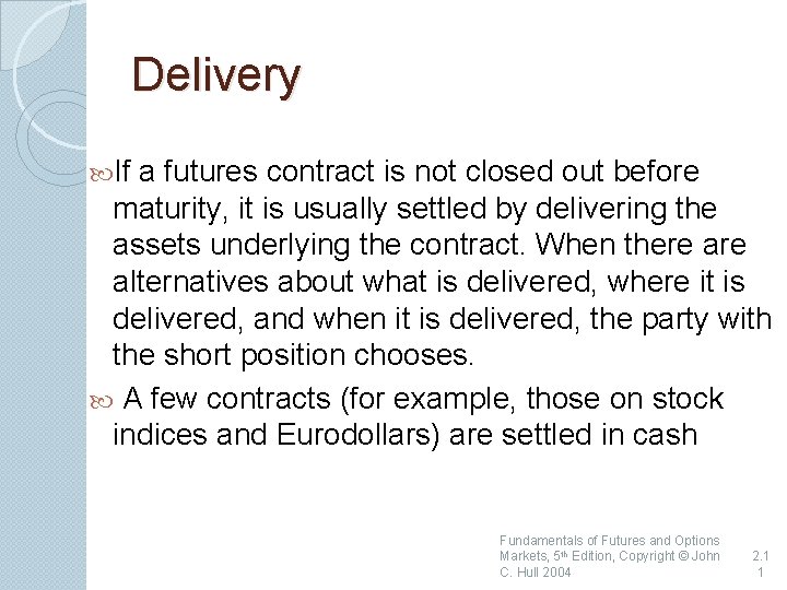 Delivery If a futures contract is not closed out before maturity, it is usually