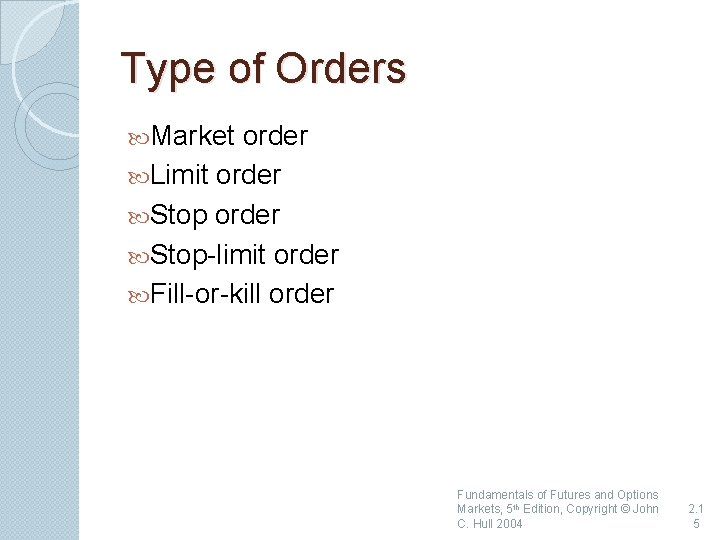 Type of Orders Market order Limit order Stop-limit order Fill-or-kill order Fundamentals of Futures