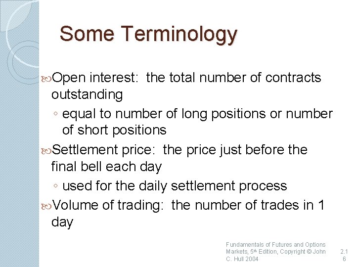 Some Terminology Open interest: the total number of contracts outstanding ◦ equal to number