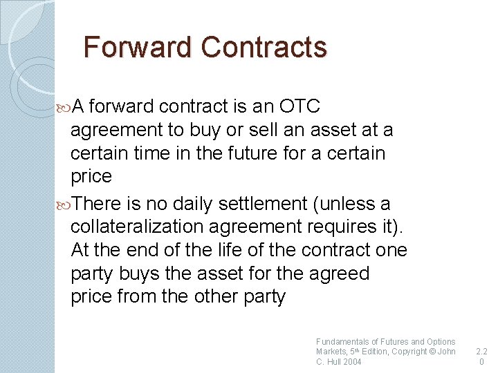 Forward Contracts A forward contract is an OTC agreement to buy or sell an