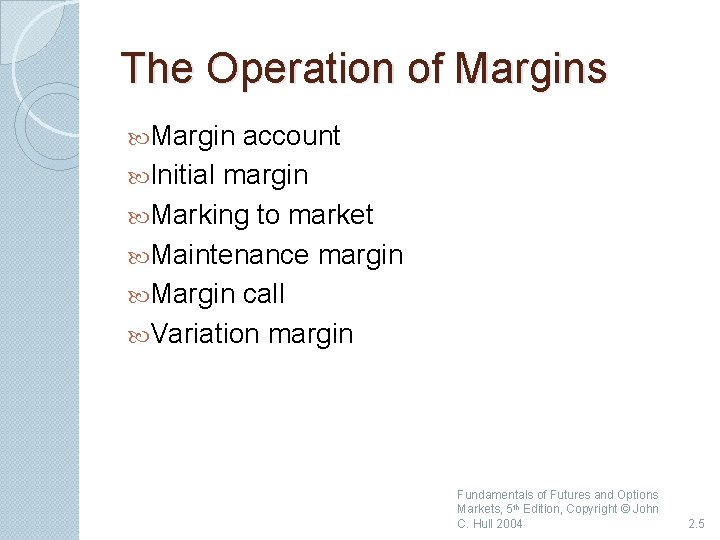 The Operation of Margins Margin account Initial margin Marking to market Maintenance margin Margin