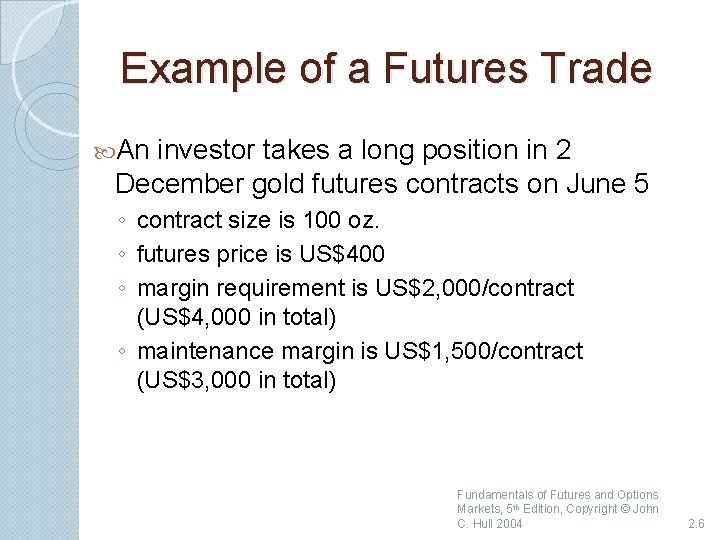 Example of a Futures Trade An investor takes a long position in 2 December