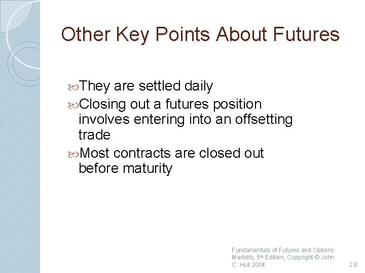 Other Key Points About Futures They are settled daily Closing out a futures position