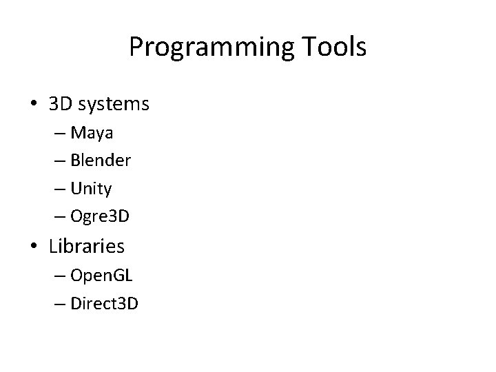 Programming Tools • 3 D systems – Maya – Blender – Unity – Ogre