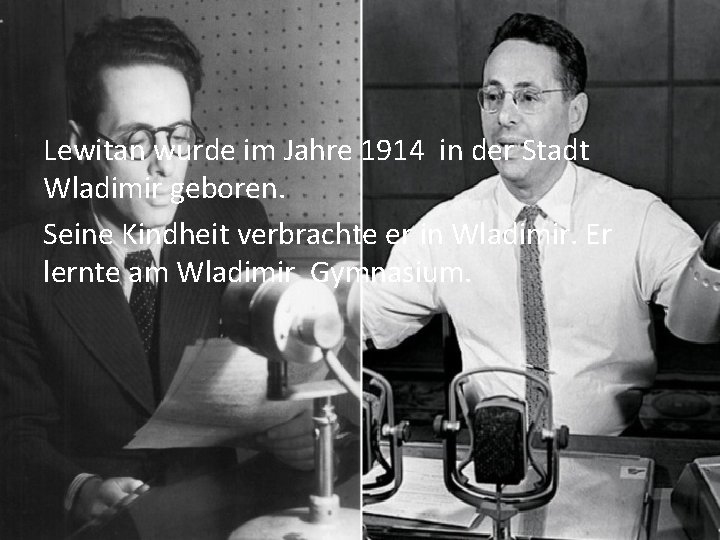 Lewitan wurde im Jahre 1914 in der Stadt Wladimir geboren. Seine Kindheit verbrachte er