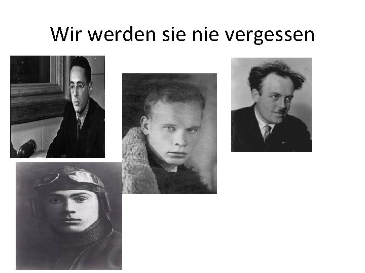 Wir werden sie nie vergessen 