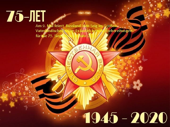Am 9. Mai feiert Russland den Seig im Großen Vaterländischen Krieg. Es laufen bereits