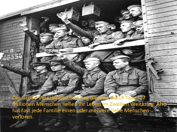 Der Große Vaterländlische Krieg dauerte 1. 418 Tage. 27 Millionen Menschen ließen ihr Leben