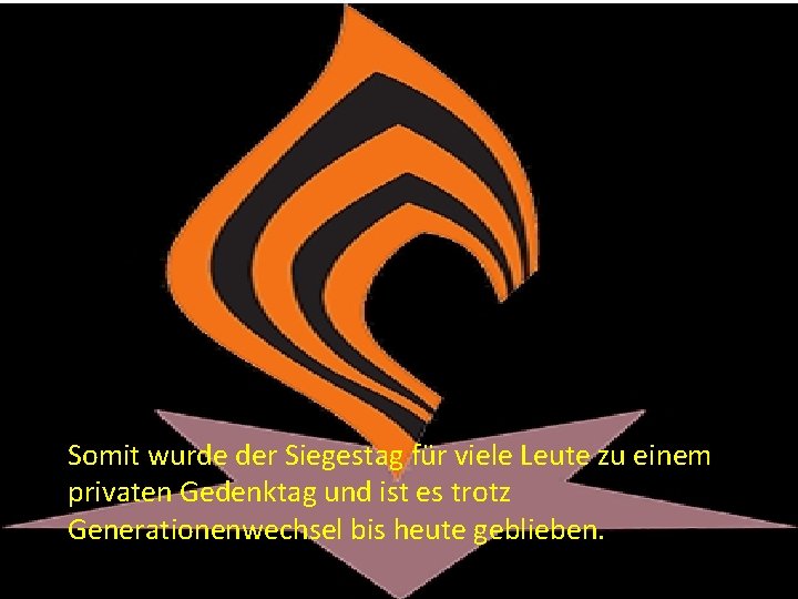 Somit wurde der Siegestag für viele Leute zu einem privaten Gedenktag und ist es